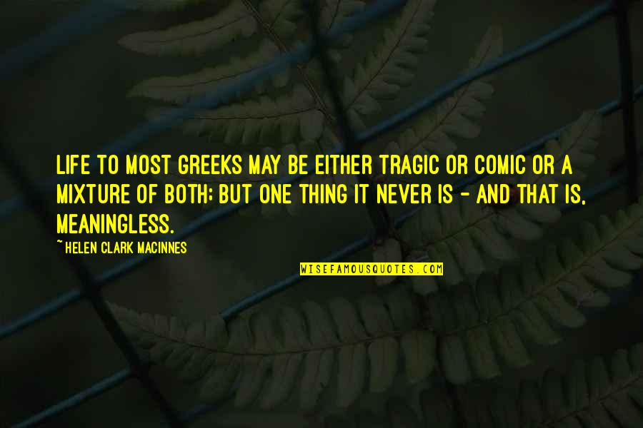 Kontrakan Quotes By Helen Clark MacInnes: Life to most Greeks may be either tragic