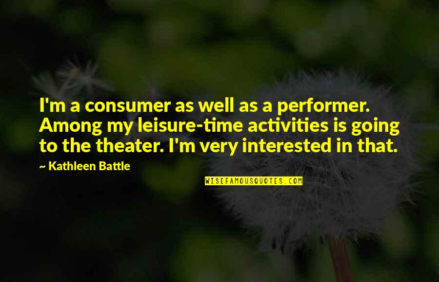 Kontrbas Nedir Quotes By Kathleen Battle: I'm a consumer as well as a performer.
