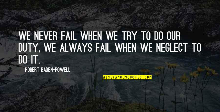 Kontrbas Nedir Quotes By Robert Baden-Powell: We never fail when we try to do