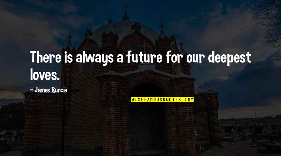 Kontribusi Mahasiswa Quotes By James Runcie: There is always a future for our deepest Kontribusi Mahasiswa Quotes By James Runcie: There is always a future for our deepest