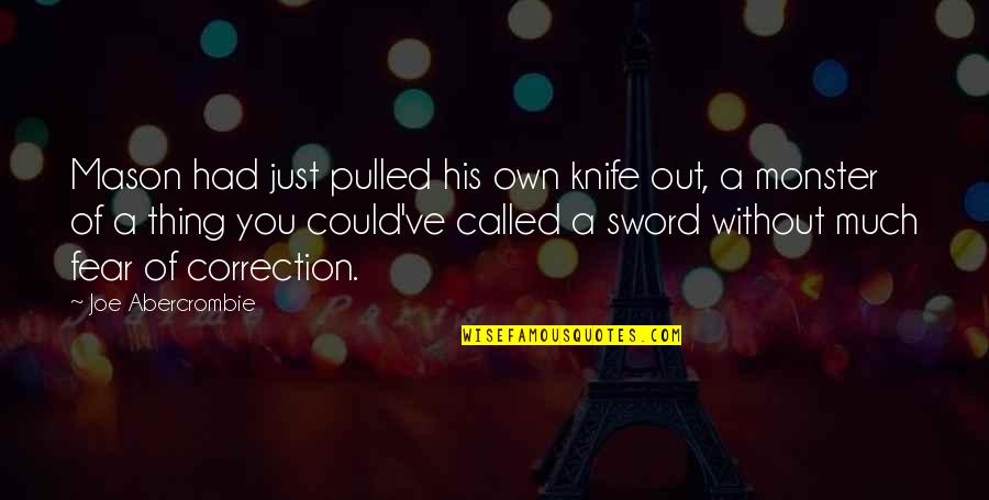 Kontrolado Kahulugan Quotes By Joe Abercrombie: Mason had just pulled his own knife out, Kontrolado Kahulugan Quotes By Joe Abercrombie: Mason had just pulled his own knife out,
