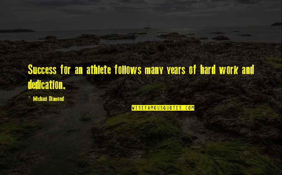 Kontrolierius Quotes By Michael Diamond: Success for an athlete follows many years of