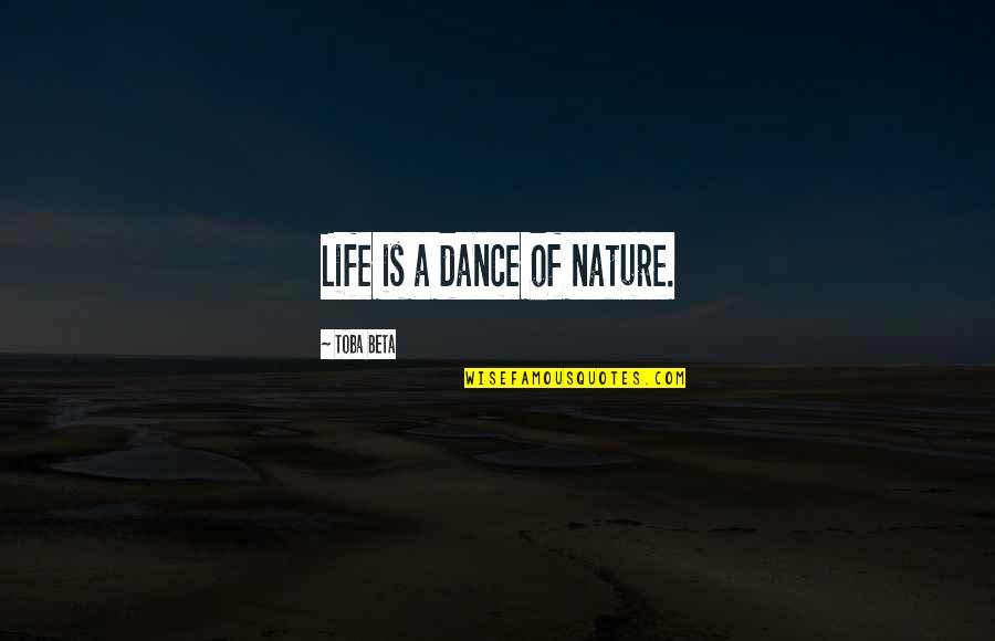 Kontrolierius Quotes By Toba Beta: Life is a dance of nature.