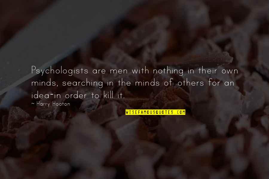Kontrollieren Bonez Quotes By Harry Hooton: Psychologists are men with nothing in their own