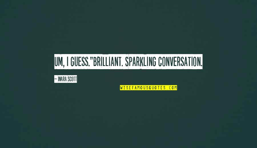 Kontrollieren Bonez Quotes By Inara Scott: Um, I guess."Brilliant. Sparkling conversation.