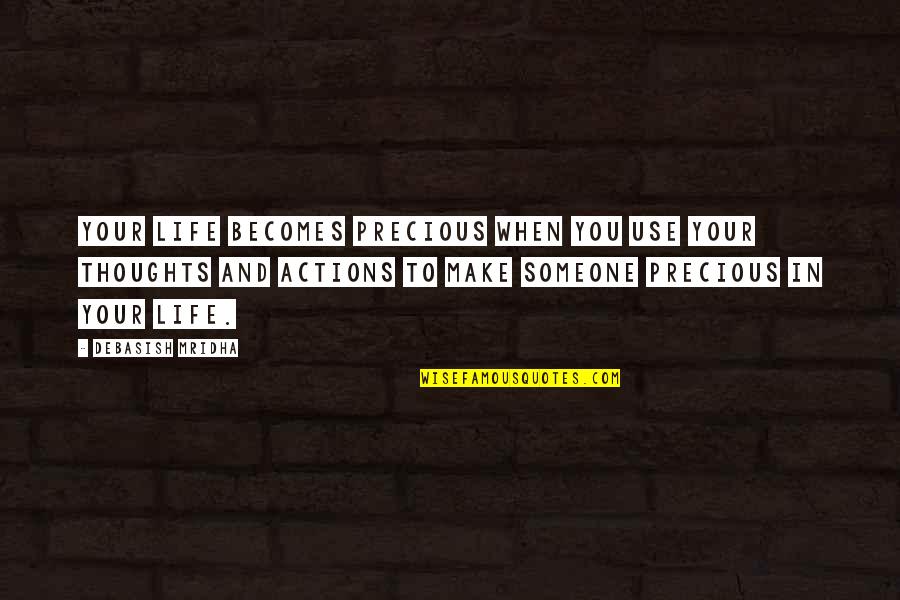 Kontrolne Quotes By Debasish Mridha: Your life becomes precious when you use your Kontrolne Quotes By Debasish Mridha: Your life becomes precious when you use your