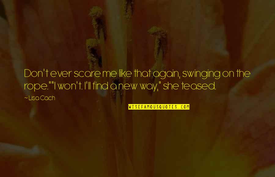 Kontrolne Quotes By Lisa Cach: Don't ever scare me like that again, swinging Kontrolne Quotes By Lisa Cach: Don't ever scare me like that again, swinging