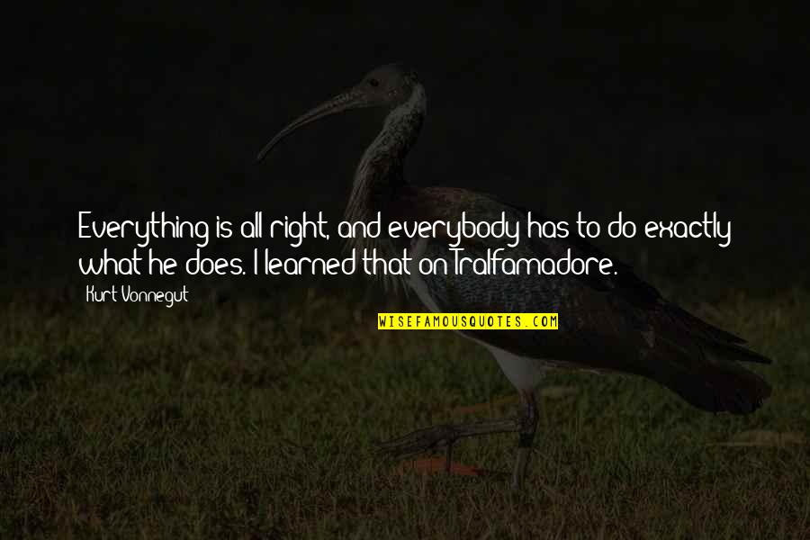 Kontrolowany Quotes By Kurt Vonnegut: Everything is all right, and everybody has to Kontrolowany Quotes By Kurt Vonnegut: Everything is all right, and everybody has to