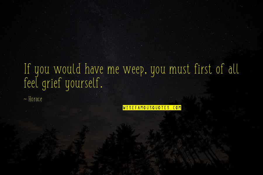 Konulu Quotes By Horace: If you would have me weep, you must