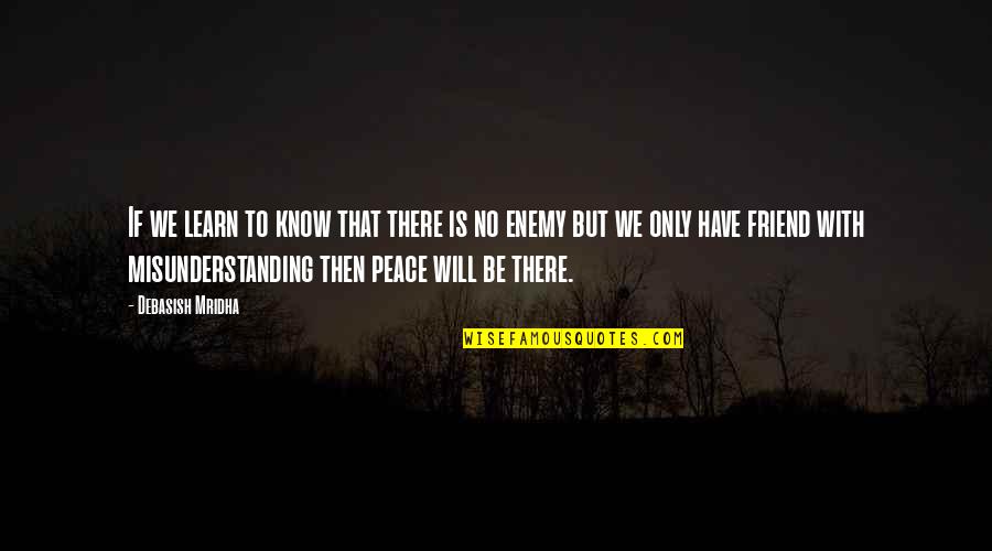 Konum Yalova Quotes By Debasish Mridha: If we learn to know that there is Konum Yalova Quotes By Debasish Mridha: If we learn to know that there is