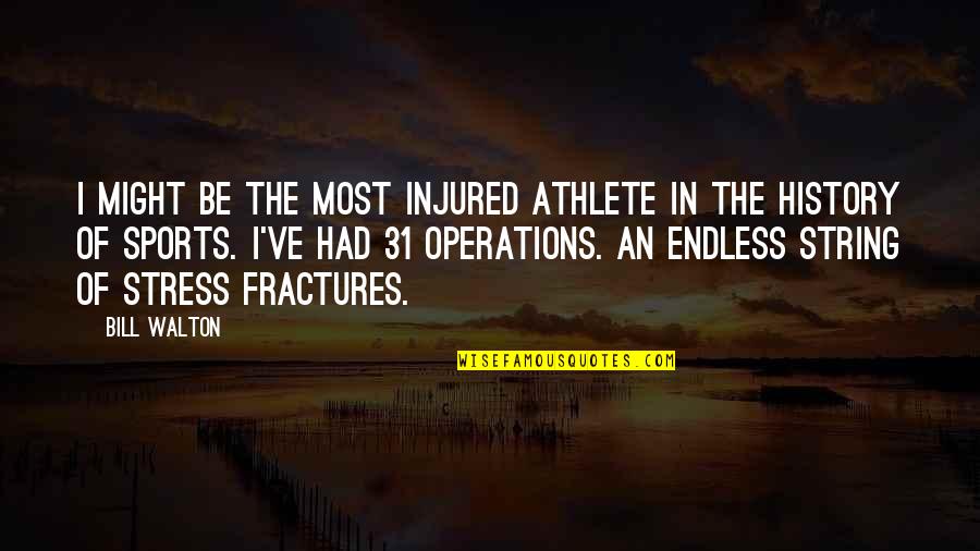 Konunun Es Quotes By Bill Walton: I might be the most injured athlete in Konunun Es Quotes By Bill Walton: I might be the most injured athlete in