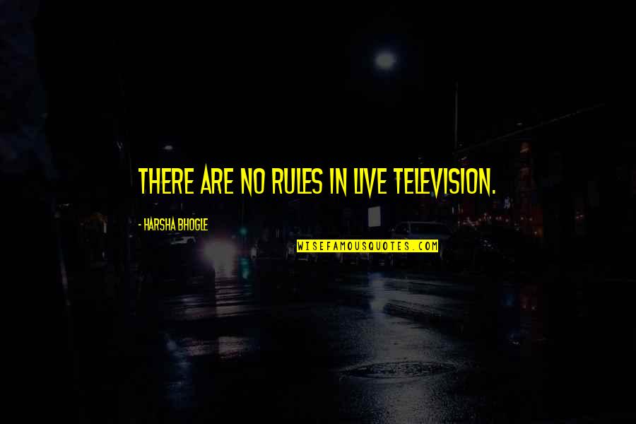 Konunun Es Quotes By Harsha Bhogle: There are no rules in live television. Konunun Es Quotes By Harsha Bhogle: There are no rules in live television.