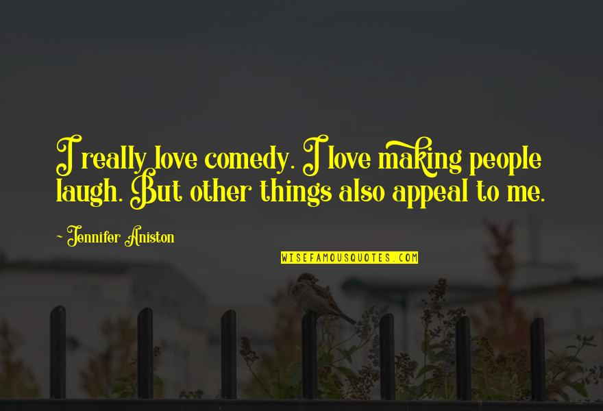 Konunun Es Quotes By Jennifer Aniston: I really love comedy. I love making people Konunun Es Quotes By Jennifer Aniston: I really love comedy. I love making people