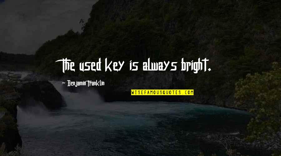 Konuphis Quotes By Benjamin Franklin: The used key is always bright.