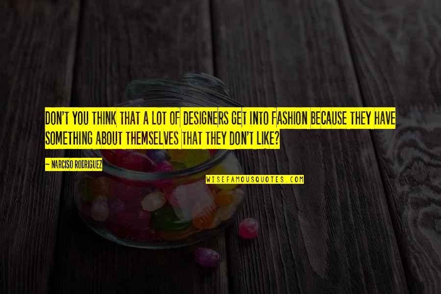 Konusma Balonu Quotes By Narciso Rodriguez: Don't you think that a lot of designers