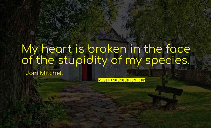 Konusmali Quotes By Joni Mitchell: My heart is broken in the face of Konusmali Quotes By Joni Mitchell: My heart is broken in the face of