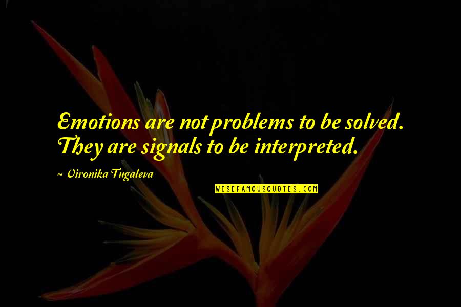 Konusmali Quotes By Vironika Tugaleva: Emotions are not problems to be solved. They Konusmali Quotes By Vironika Tugaleva: Emotions are not problems to be solved. They