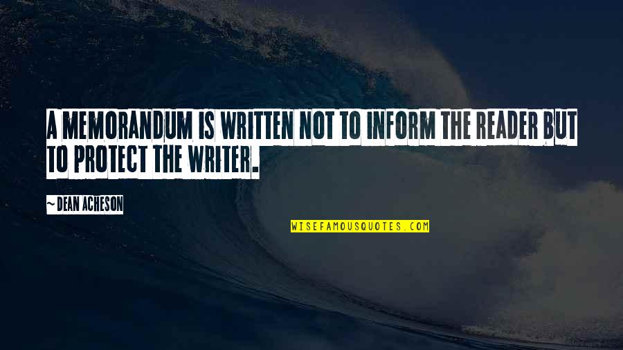 Konusulcak Konular Quotes By Dean Acheson: A memorandum is written not to inform the