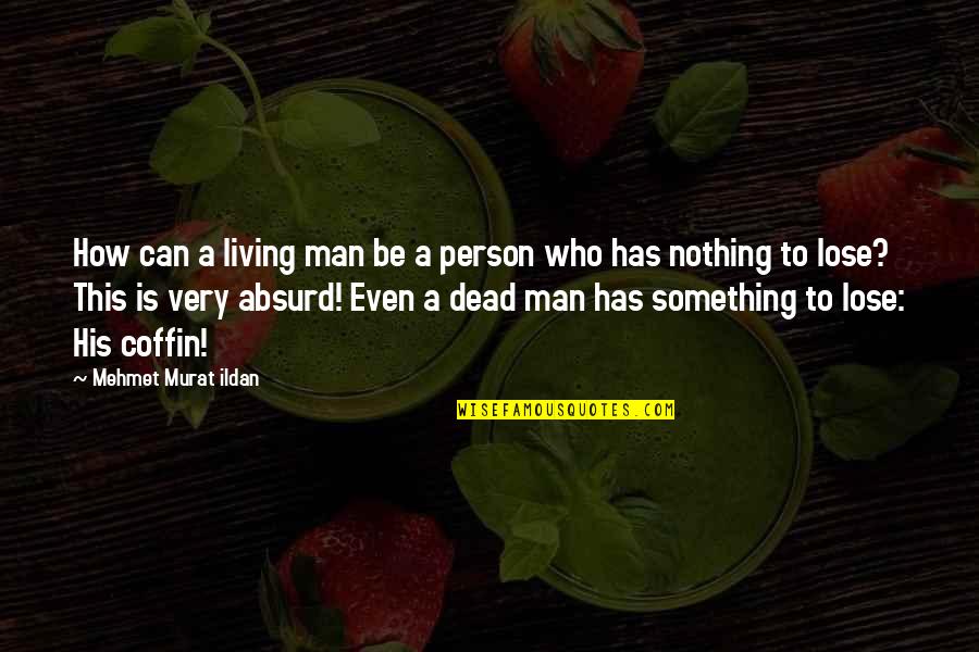 Konvencionalno Oruzje Quotes By Mehmet Murat Ildan: How can a living man be a person Konvencionalno Oruzje Quotes By Mehmet Murat Ildan: How can a living man be a person