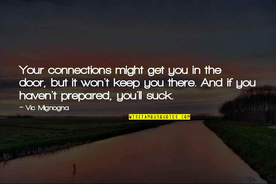 Konvencionalnog Quotes By Vic Mignogna: Your connections might get you in the door, Konvencionalnog Quotes By Vic Mignogna: Your connections might get you in the door,