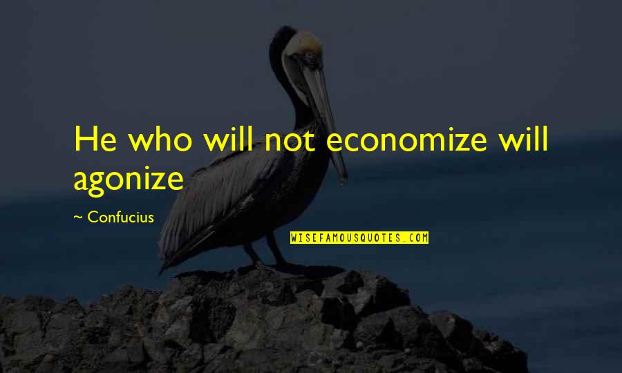 Konventionelt Quotes By Confucius: He who will not economize will agonize Konventionelt Quotes By Confucius: He who will not economize will agonize