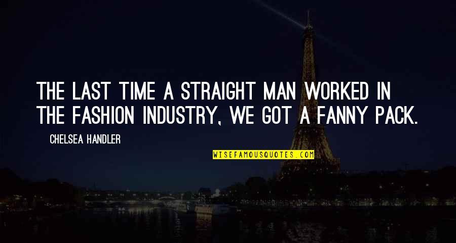 Konverteres Ac Lgy Rt S Quotes By Chelsea Handler: The last time a straight man worked in