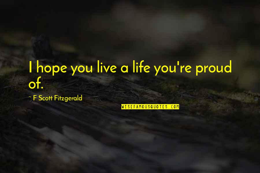 Konverteres Ac Lgy Rt S Quotes By F Scott Fitzgerald: I hope you live a life you're proud