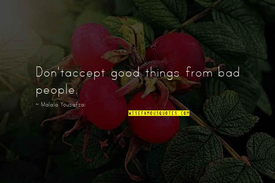 Konya Teknik Quotes By Malala Yousafzai: Don'taccept good things from bad people.