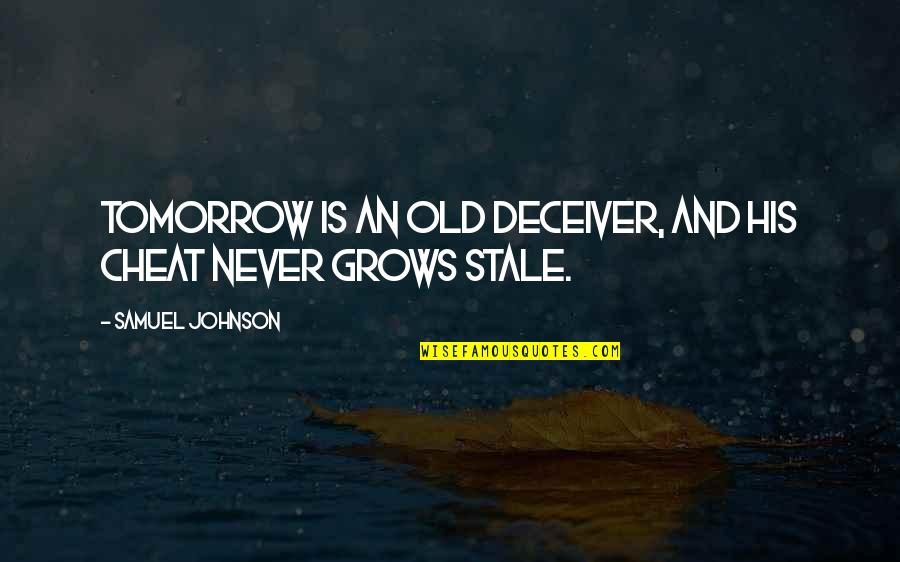 Konyali Eda Quotes By Samuel Johnson: Tomorrow is an old deceiver, and his cheat