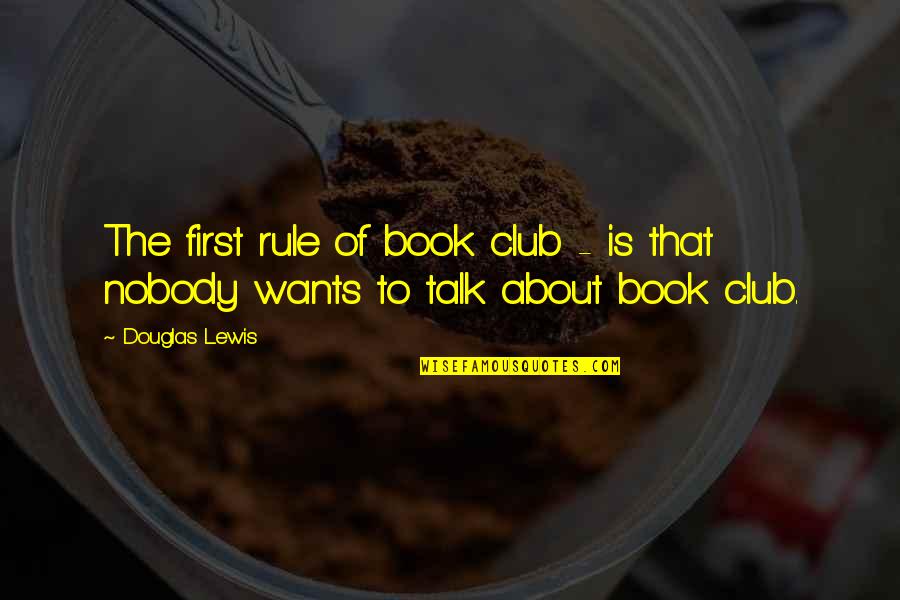 Konys Fayetteville Quotes By Douglas Lewis: The first rule of book club - is