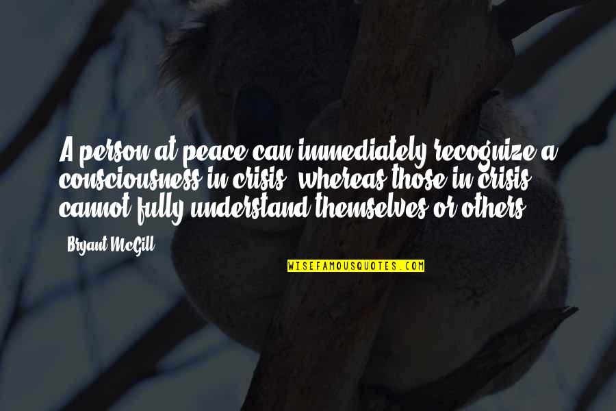 Konys Ortho Quotes By Bryant McGill: A person at peace can immediately recognize a Konys Ortho Quotes By Bryant McGill: A person at peace can immediately recognize a