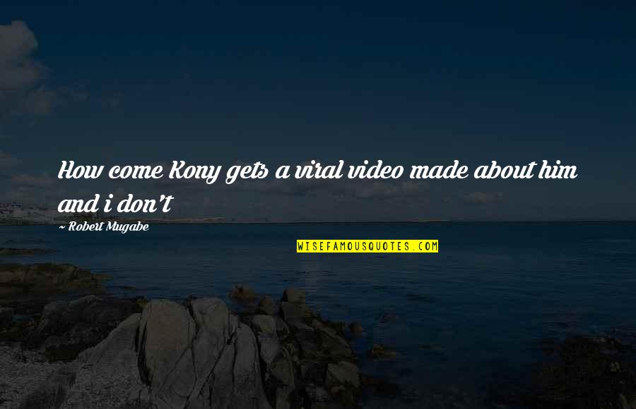 Kony's Quotes By Robert Mugabe: How come Kony gets a viral video made