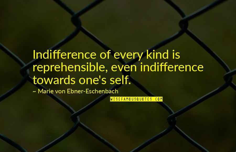 Konzelman Singer Quotes By Marie Von Ebner-Eschenbach: Indifference of every kind is reprehensible, even indifference