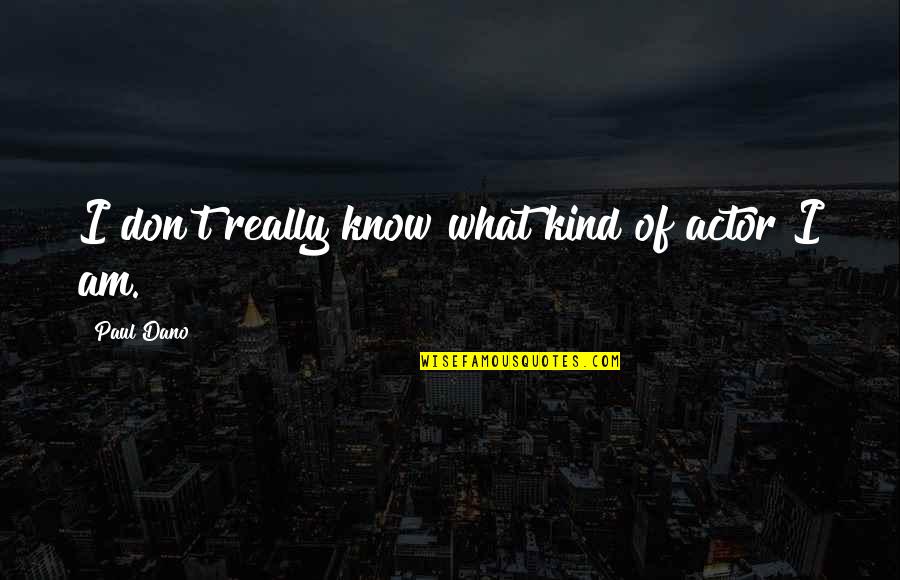 Konzentration Berechnen Quotes By Paul Dano: I don't really know what kind of actor Konzentration Berechnen Quotes By Paul Dano: I don't really know what kind of actor