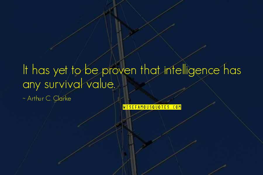 Konzentrations Quotes By Arthur C. Clarke: It has yet to be proven that intelligence