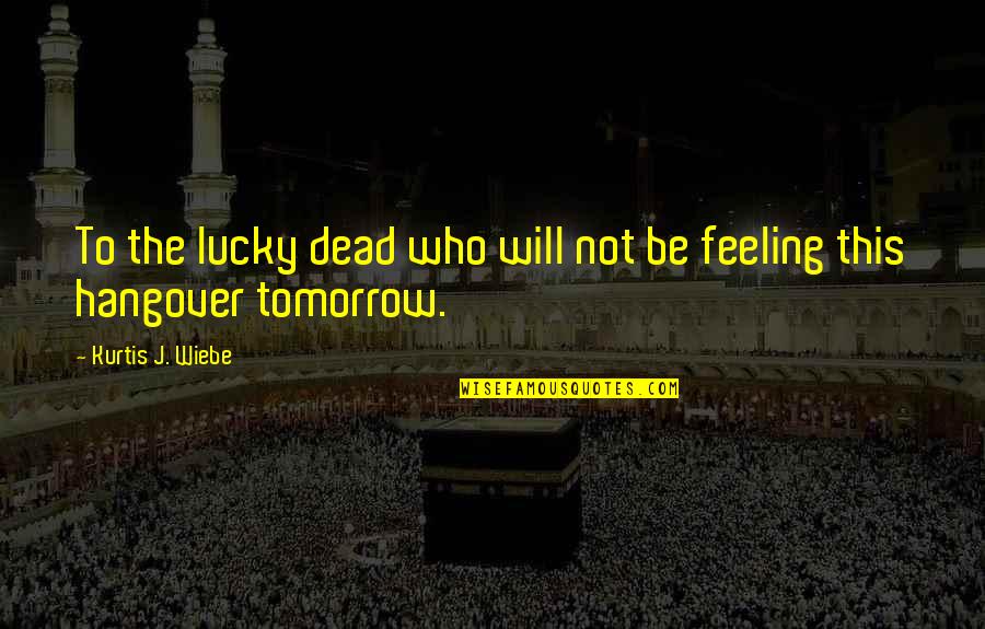 Konzentrationslager Quotes By Kurtis J. Wiebe: To the lucky dead who will not be Konzentrationslager Quotes By Kurtis J. Wiebe: To the lucky dead who will not be