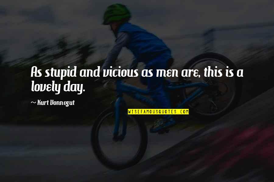 Konzept Erstellen Quotes By Kurt Vonnegut: As stupid and vicious as men are, this Konzept Erstellen Quotes By Kurt Vonnegut: As stupid and vicious as men are, this