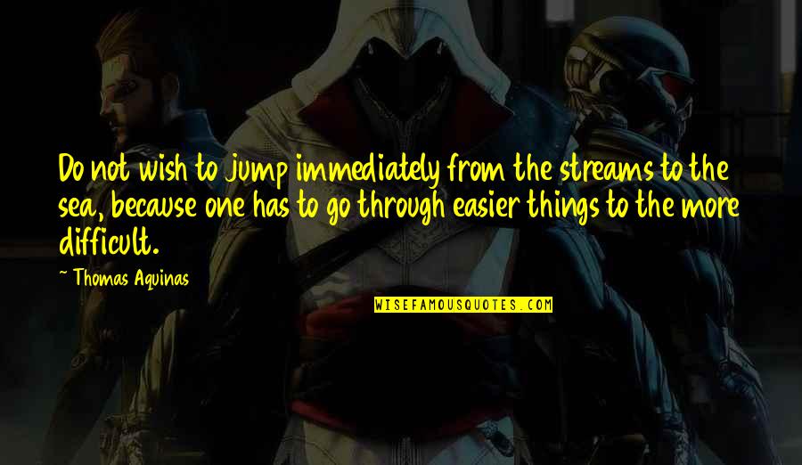 Konzept Erstellen Quotes By Thomas Aquinas: Do not wish to jump immediately from the Konzept Erstellen Quotes By Thomas Aquinas: Do not wish to jump immediately from the
