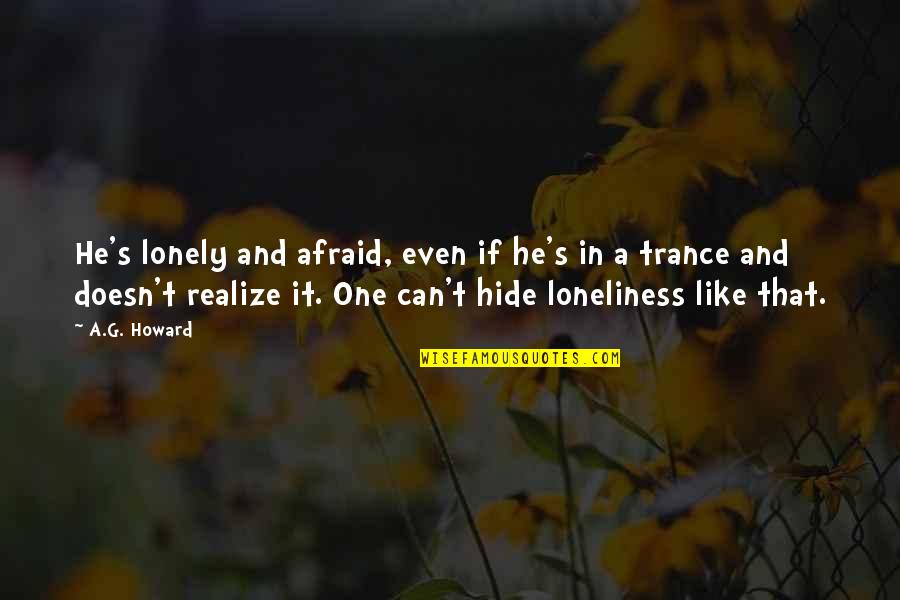 Konzervat V Quotes By A.G. Howard: He's lonely and afraid, even if he's in Konzervat V Quotes By A.G. Howard: He's lonely and afraid, even if he's in