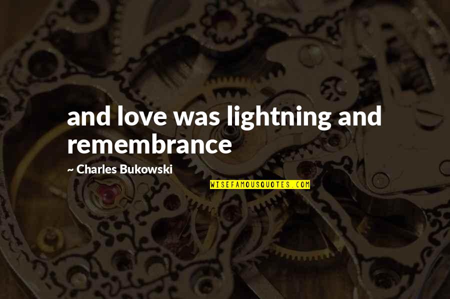 Konzervatorium Quotes By Charles Bukowski: and love was lightning and remembrance Konzervatorium Quotes By Charles Bukowski: and love was lightning and remembrance