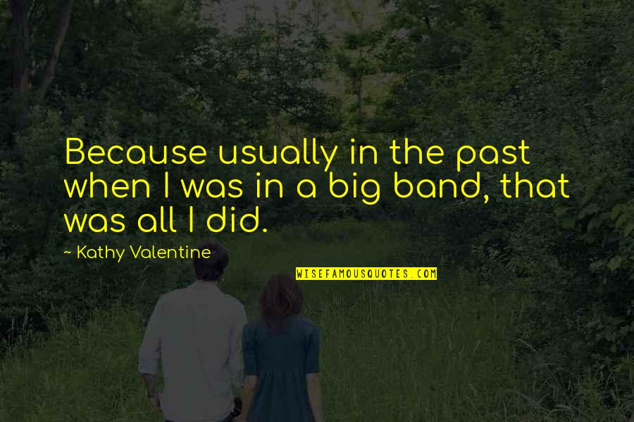Konzervatorium Quotes By Kathy Valentine: Because usually in the past when I was