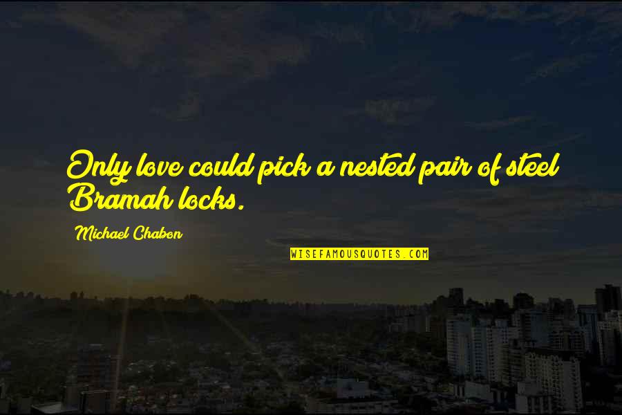 Konzervatorium Quotes By Michael Chabon: Only love could pick a nested pair of Konzervatorium Quotes By Michael Chabon: Only love could pick a nested pair of