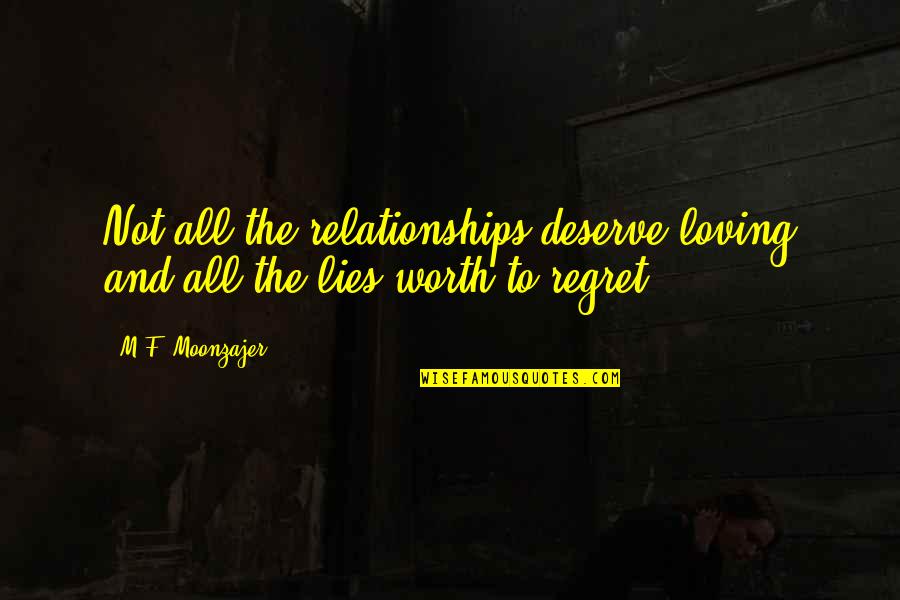 Konzumenti Jsou Quotes By M.F. Moonzajer: Not all the relationships deserve loving and all