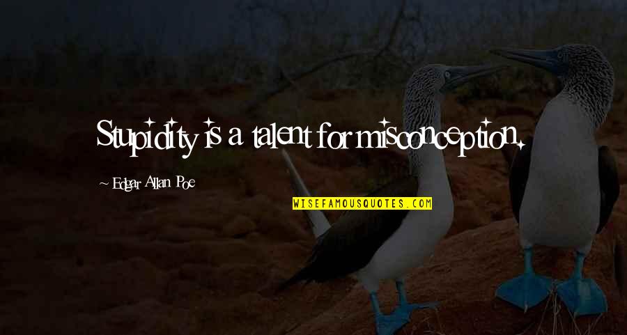 Konzumenti Pr Klad Quotes By Edgar Allan Poe: Stupidity is a talent for misconception. Konzumenti Pr Klad Quotes By Edgar Allan Poe: Stupidity is a talent for misconception.
