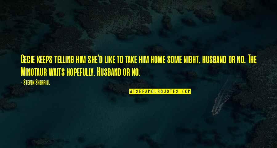 Konzumenti Rozdelen Quotes By Steven Sherrill: Cecie keeps telling him she'd like to take Konzumenti Rozdelen Quotes By Steven Sherrill: Cecie keeps telling him she'd like to take