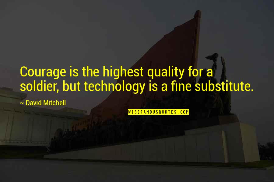 Kooheji Contracting Quotes By David Mitchell: Courage is the highest quality for a soldier,