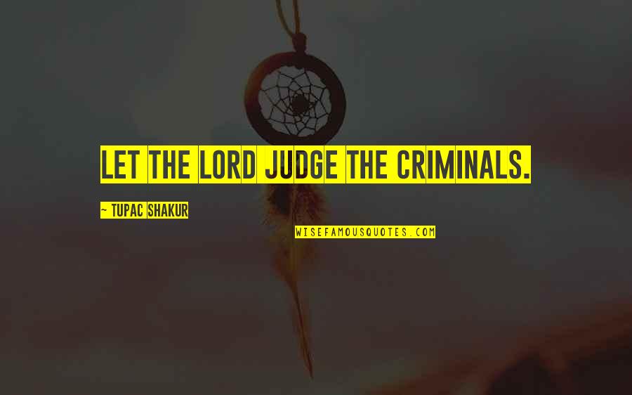 Kooheji Contracting Quotes By Tupac Shakur: Let the Lord judge the criminals. Kooheji Contracting Quotes By Tupac Shakur: Let the Lord judge the criminals.