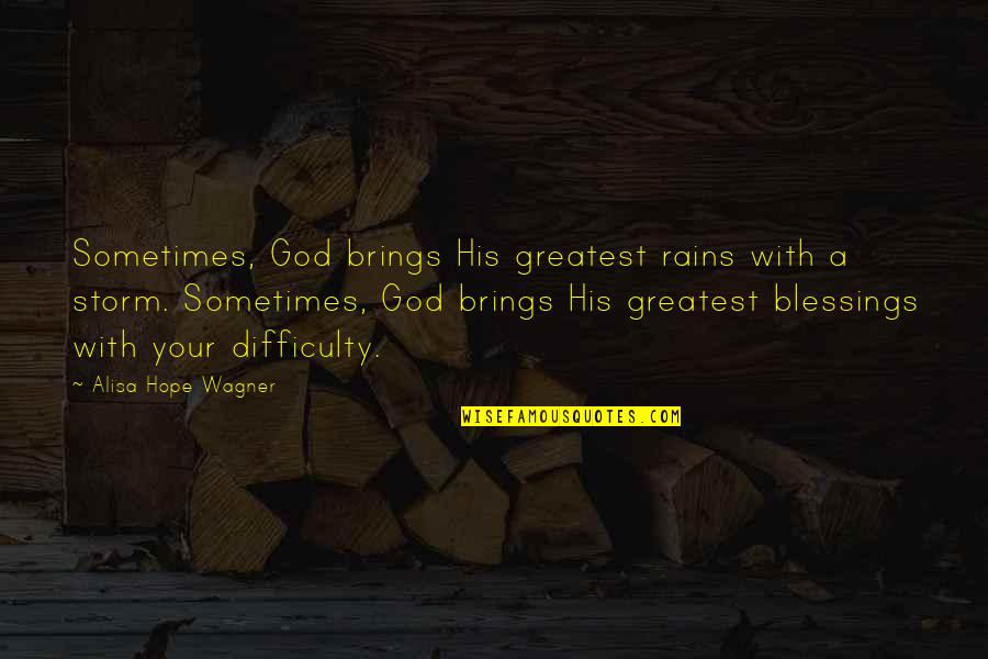 Kooijman Quotes By Alisa Hope Wagner: Sometimes, God brings His greatest rains with a