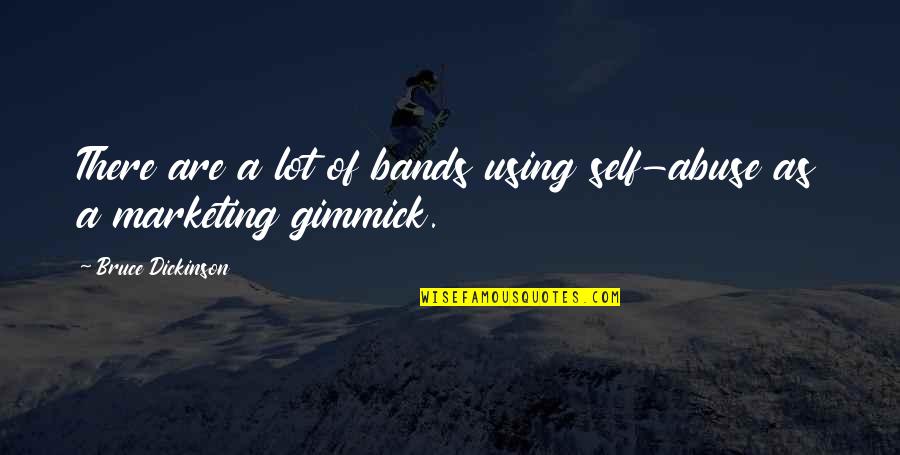 Kookie Car Quotes By Bruce Dickinson: There are a lot of bands using self-abuse Kookie Car Quotes By Bruce Dickinson: There are a lot of bands using self-abuse
