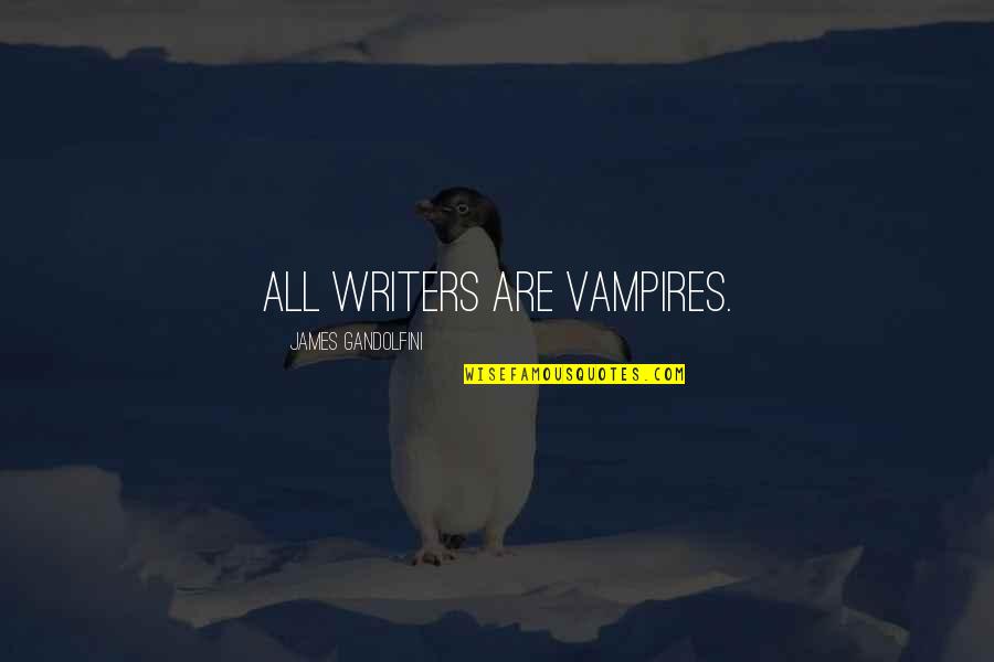 Kookiest Quotes By James Gandolfini: All writers are vampires.